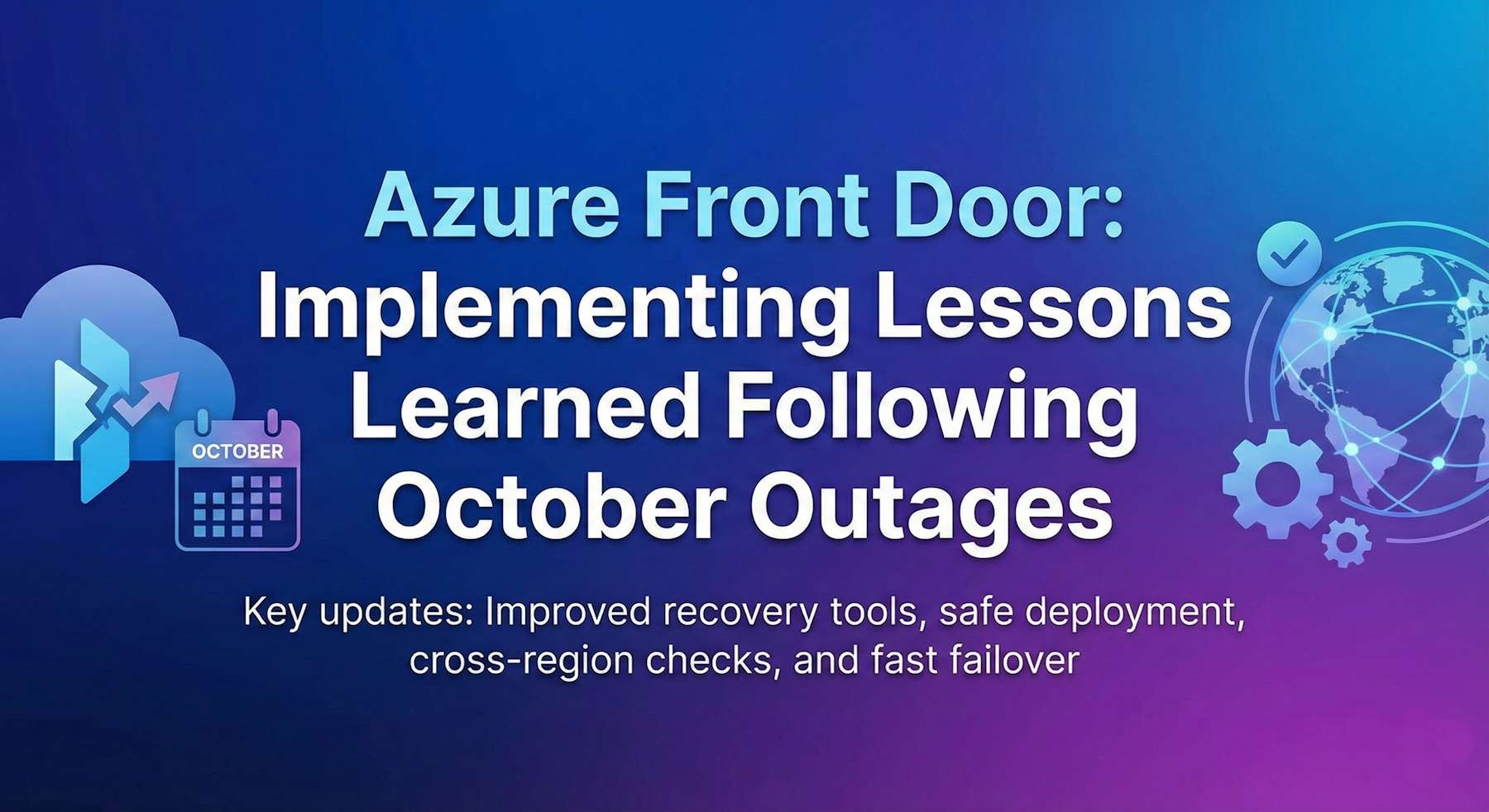 Azure Front Door: Building Global-Scale Resilience After October 2025 Outages