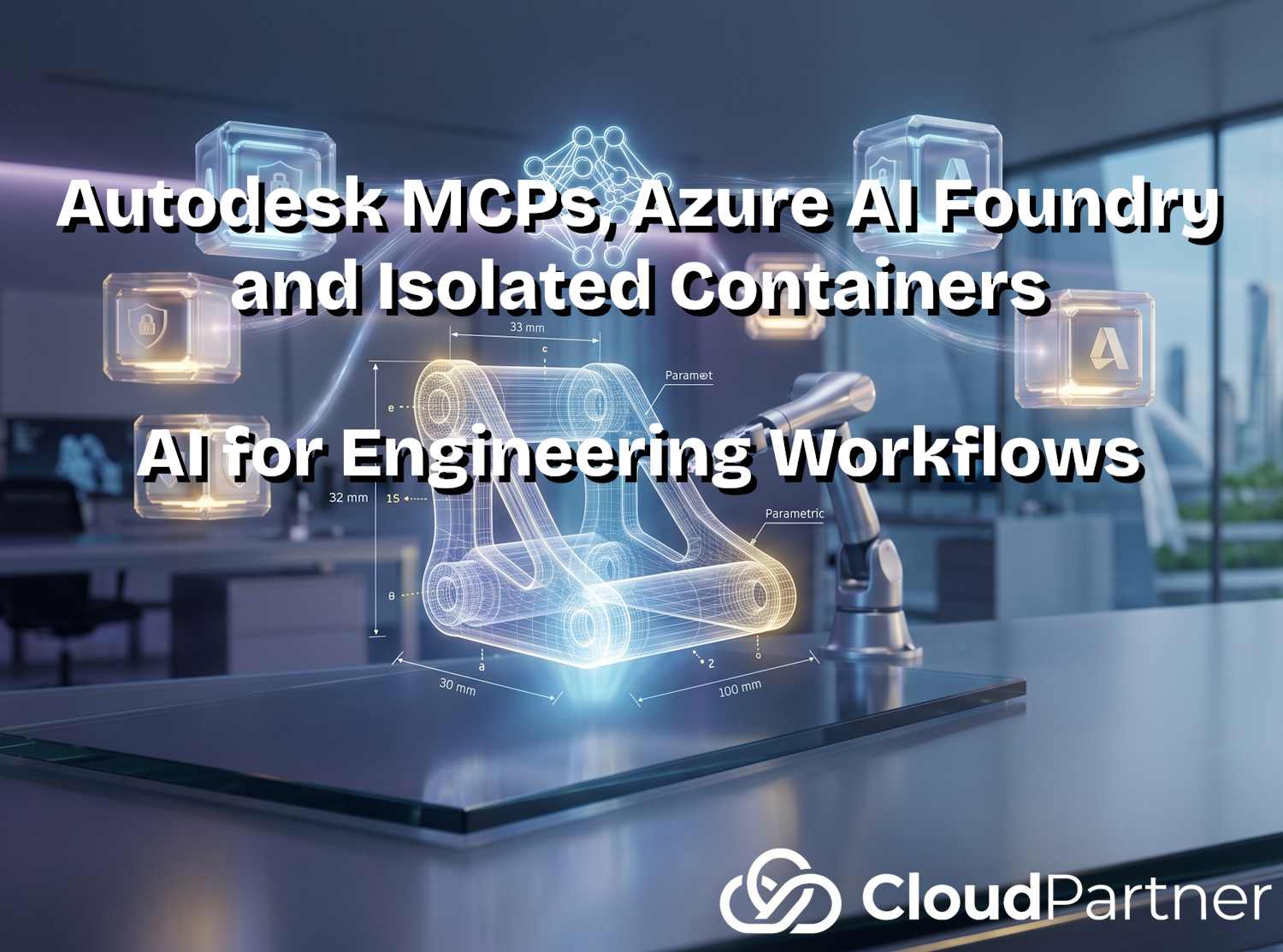 Autodesk MCPs, Azure AI Foundry, and Isolated Containers: AI for Engineering Workflows
